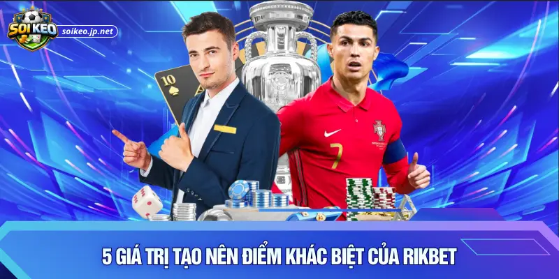 5 giá trị tạo nên điểm khác biệt của Rikbet