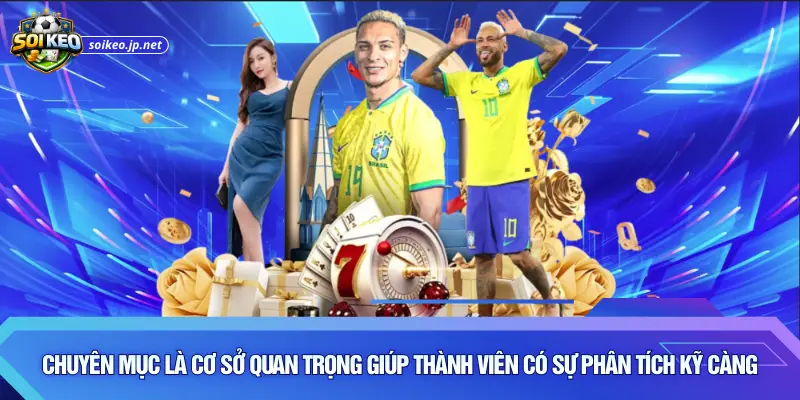 Chuyên mục là cơ sở quan trọng giúp thành viên có sự phân tích kỹ càng