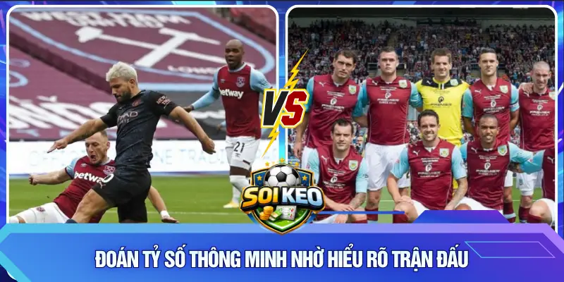 Đoán tỷ số thông minh nhờ hiểu rõ trận đấu