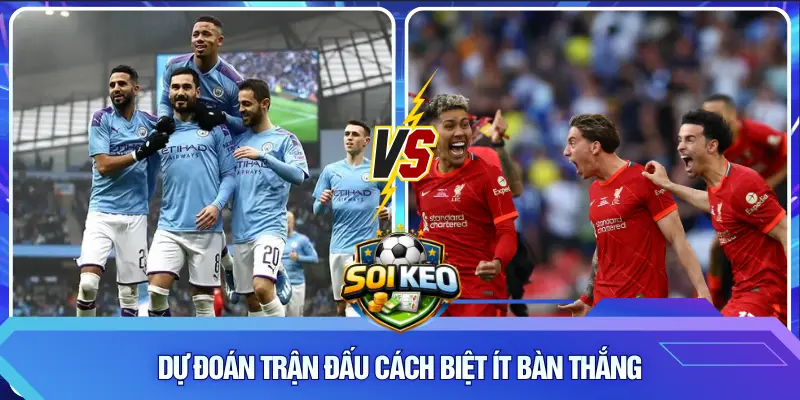 Dự đoán trận đấu cách biệt ít bàn thắng