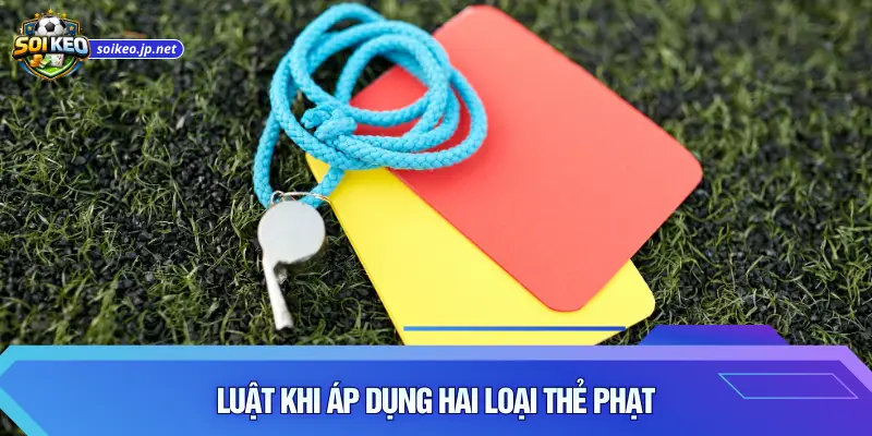 Luật khi áp dụng hai loại thẻ phạt