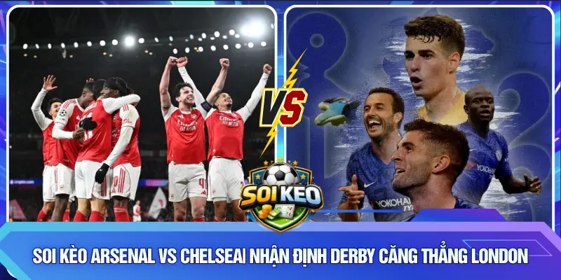 Soi kèo Arsenal vs Chelsea