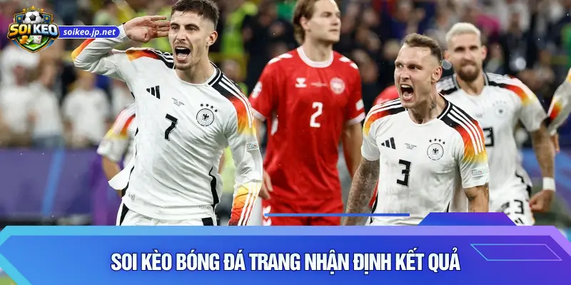 Soi kèo bóng đá trang nhận định kết quả