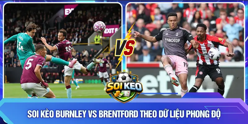 Soi kèo Burnley vs Brentford
