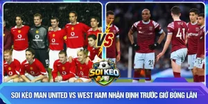 Soi kèo Man United vs West Ham