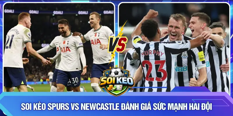 Đánh giá 2 đội trước soi kèo Spurs vs Newcastle