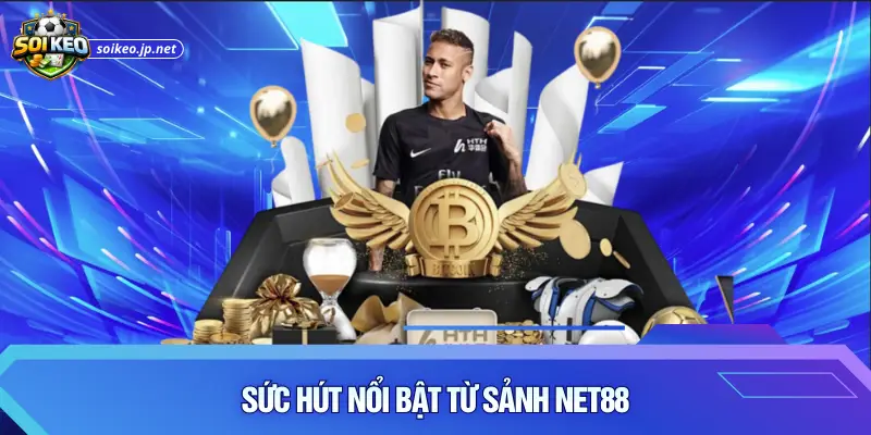 Sức hút nổi bật từ sảnh Net88