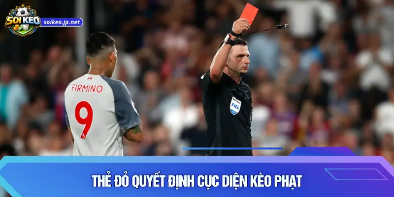 Thẻ đỏ quyết định cục diện kèo phạt