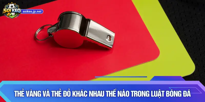 Thẻ vàng và thẻ đỏ khác nhau thế nào