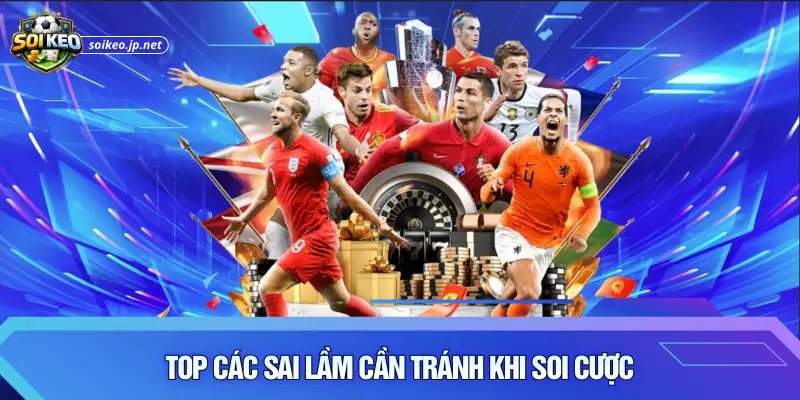 Top các sai lầm cần tránh khi soi cược