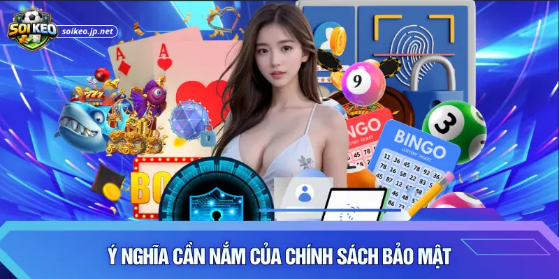 Ý nghĩa cần nắm của chính sách bảo mật
